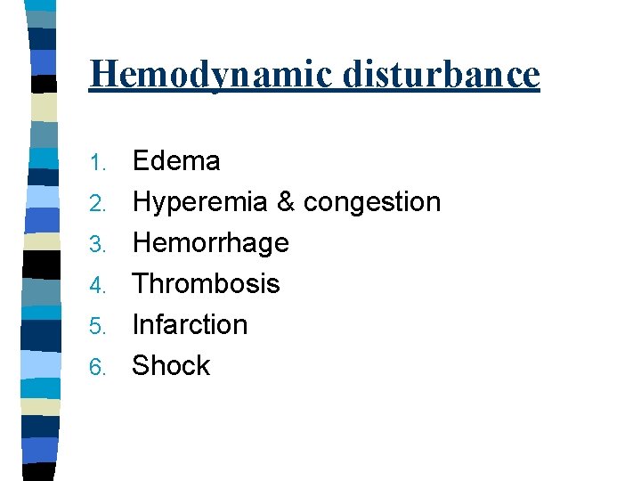 Hemodynamic disturbance 1. 2. 3. 4. 5. 6. Edema Hyperemia & congestion Hemorrhage Thrombosis