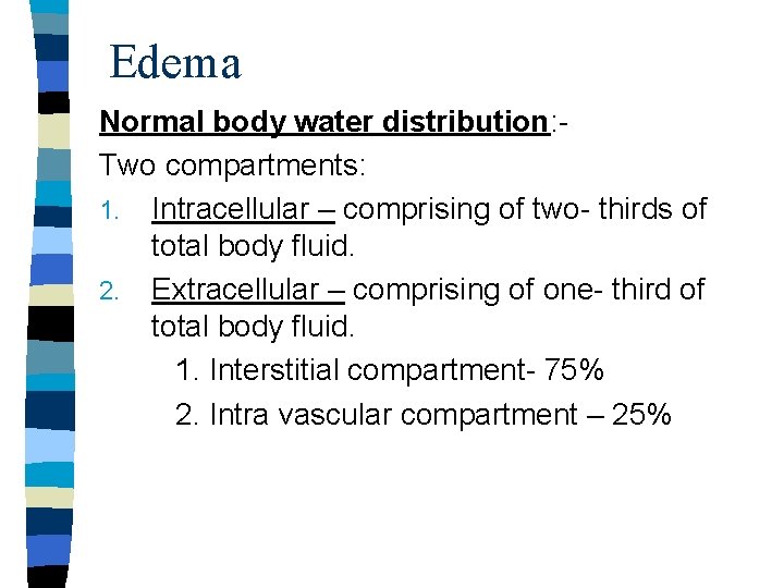 Edema Normal body water distribution: Two compartments: 1. Intracellular – comprising of two- thirds