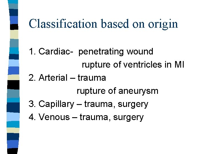 Classification based on origin 1. Cardiac- penetrating wound rupture of ventricles in MI 2.