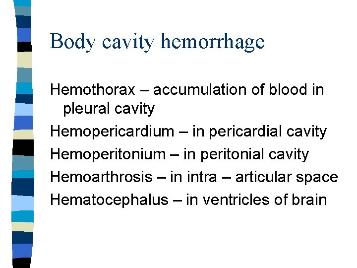 Body cavity hemorrhage Hemothorax – accumulation of blood in pleural cavity Hemopericardium – in