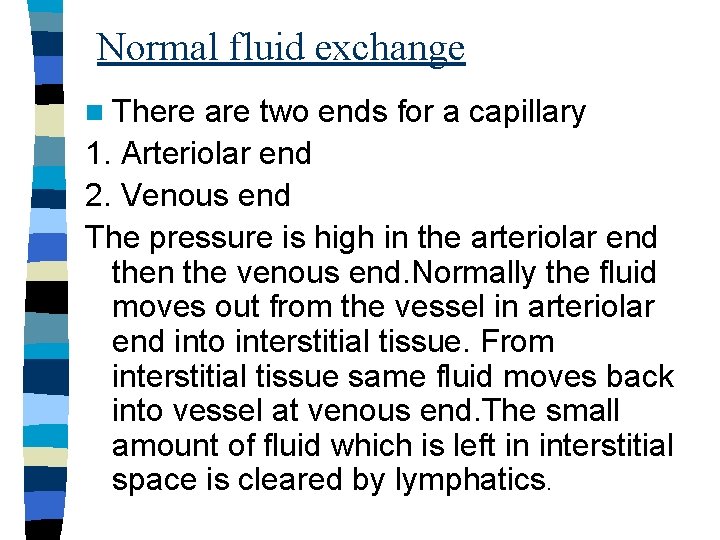 Normal fluid exchange n There are two ends for a capillary 1. Arteriolar end