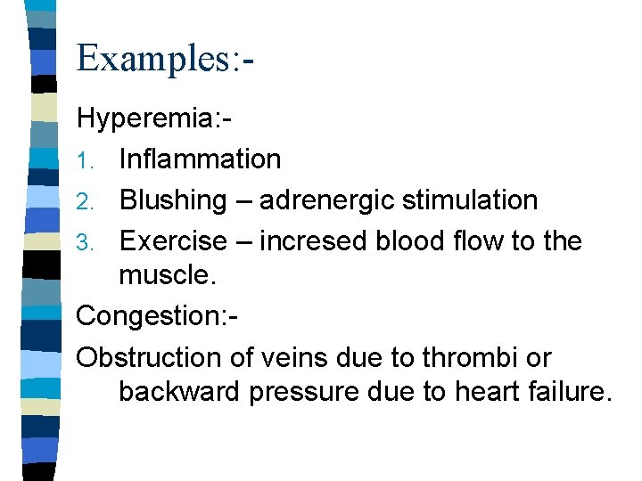 Examples: Hyperemia: 1. Inflammation 2. Blushing – adrenergic stimulation 3. Exercise – incresed blood
