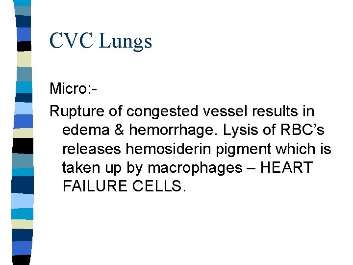 CVC Lungs Micro: Rupture of congested vessel results in edema & hemorrhage. Lysis of