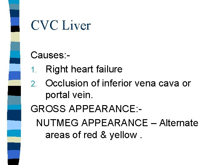 CVC Liver Causes: 1. Right heart failure 2. Occlusion of inferior vena cava or