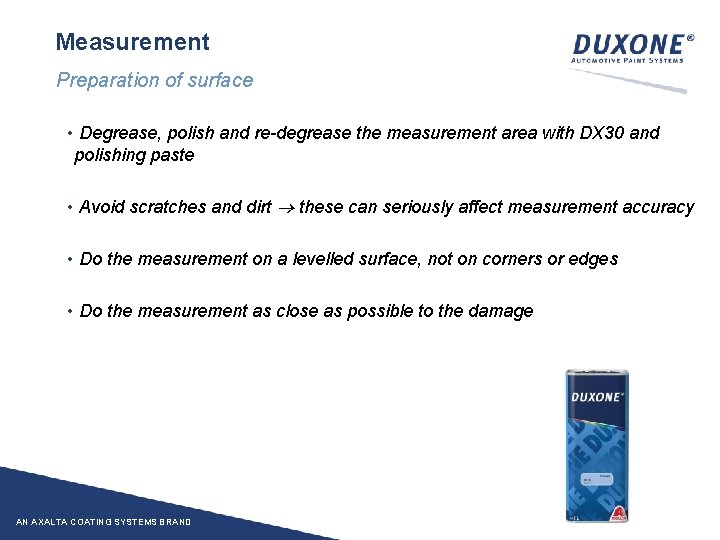 Measurement Preparation of surface • Degrease, polish and re-degrease the measurement area with DX