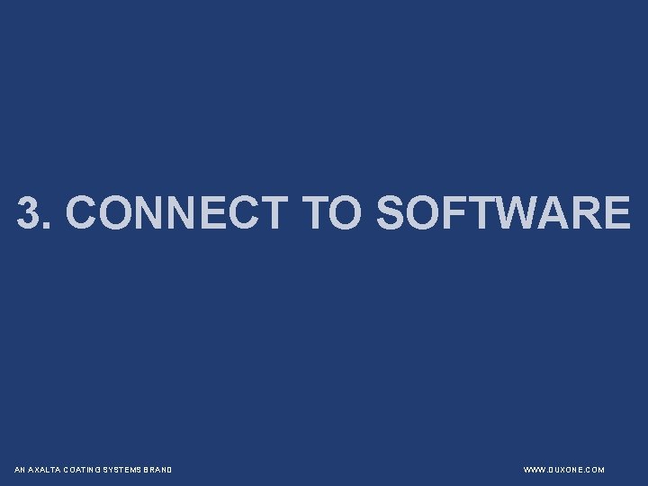 3. CONNECT TO SOFTWARE AN AXALTA COATING SYSTEMS BRAND WWW. DUXONE. COM 