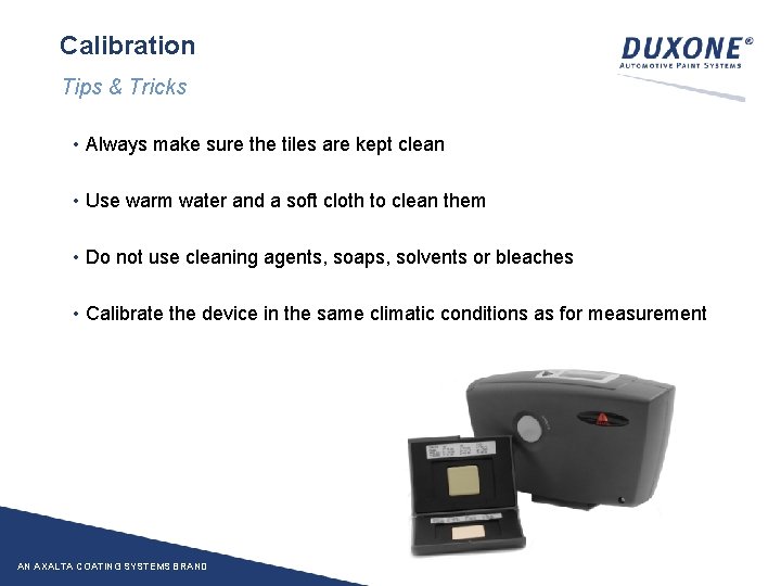 Calibration Tips & Tricks • Always make sure the tiles are kept clean •