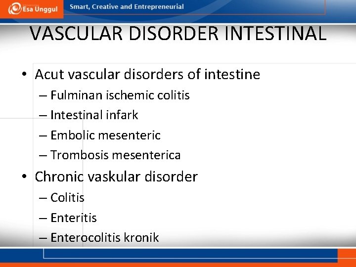 VASCULAR DISORDER INTESTINAL • Acut vascular disorders of intestine – Fulminan ischemic colitis –