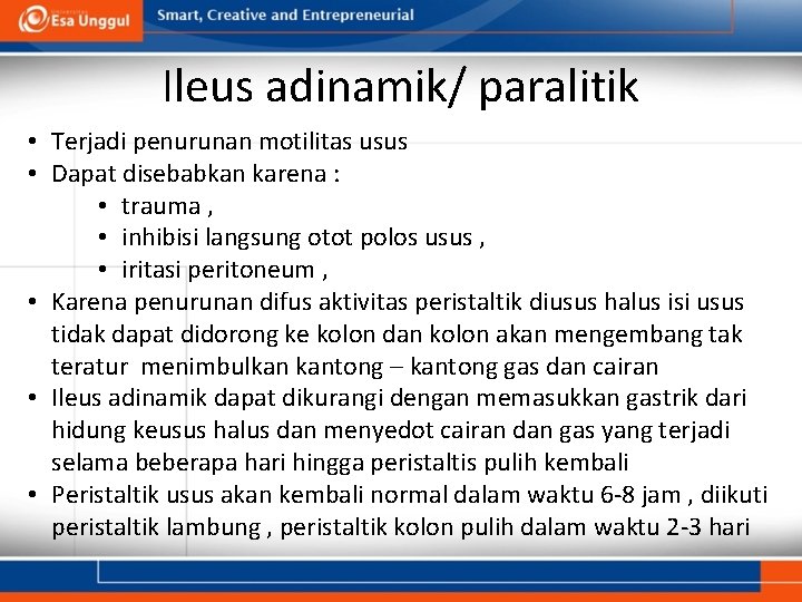 Ileus adinamik/ paralitik • Terjadi penurunan motilitas usus • Dapat disebabkan karena : •