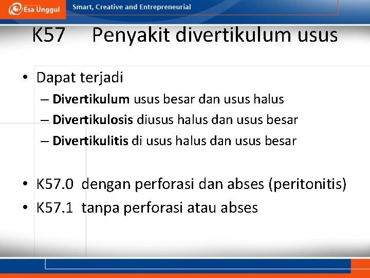 K 57 Penyakit divertikulum usus • Dapat terjadi – Divertikulum usus besar dan usus