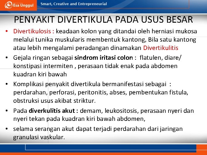 PENYAKIT DIVERTIKULA PADA USUS BESAR • Divertikulosis : keadaan kolon yang ditandai oleh herniasi