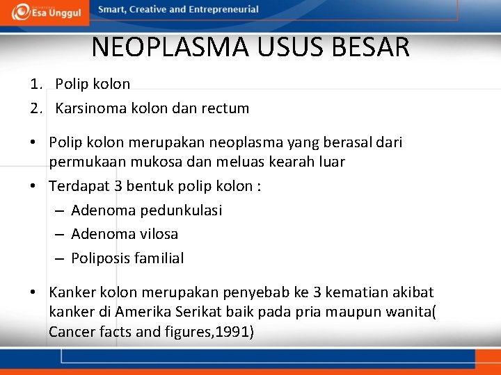 NEOPLASMA USUS BESAR 1. Polip kolon 2. Karsinoma kolon dan rectum • Polip kolon