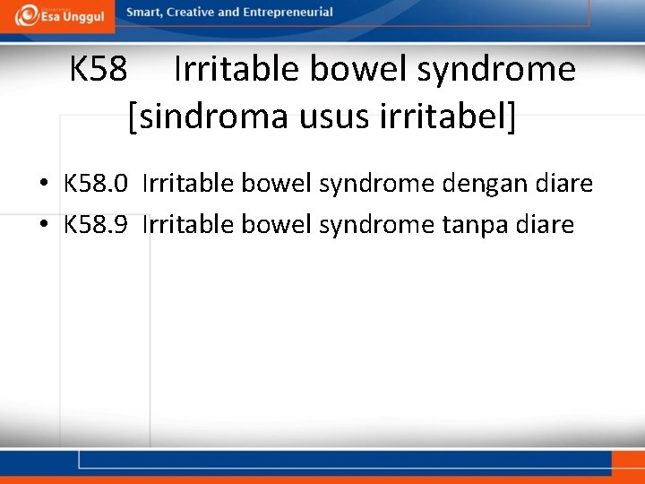 K 58 Irritable bowel syndrome [sindroma usus irritabel] • K 58. 0 Irritable bowel