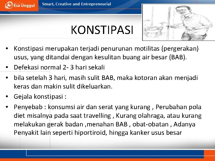 KONSTIPASI • Konstipasi merupakan terjadi penurunan motilitas (pergerakan) usus, yang ditandai dengan kesulitan buang