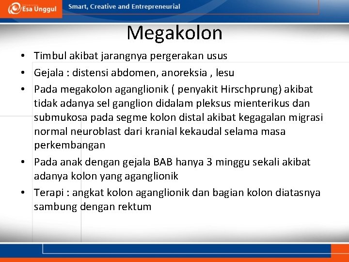 Megakolon • Timbul akibat jarangnya pergerakan usus • Gejala : distensi abdomen, anoreksia ,