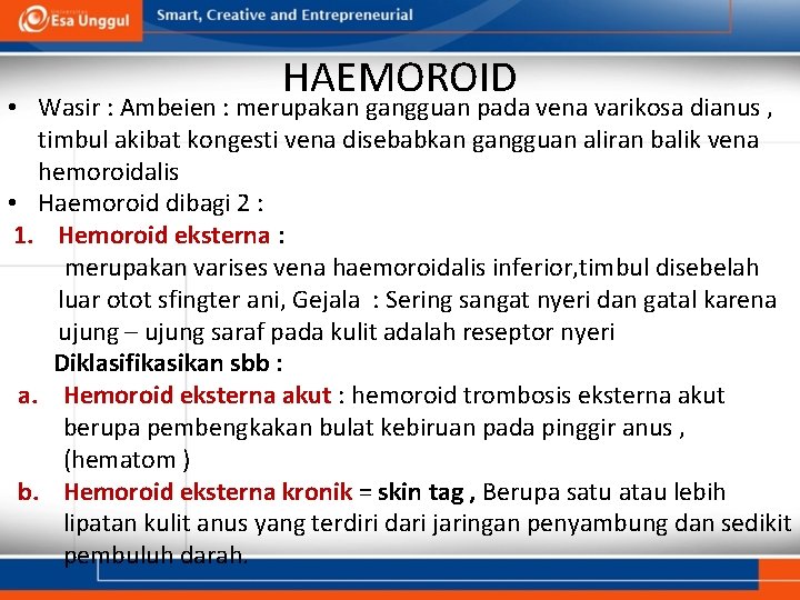 HAEMOROID • Wasir : Ambeien : merupakan gangguan pada vena varikosa dianus , timbul