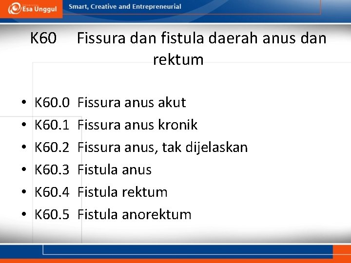K 60 Fissura dan fistula daerah anus dan rektum • • • K 60.