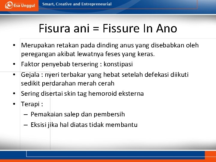 Fisura ani = Fissure In Ano • Merupakan retakan pada dinding anus yang disebabkan