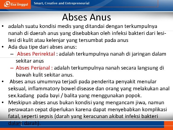 Abses Anus • adalah suatu kondisi medis yang ditandai dengan terkumpulnya nanah di daerah