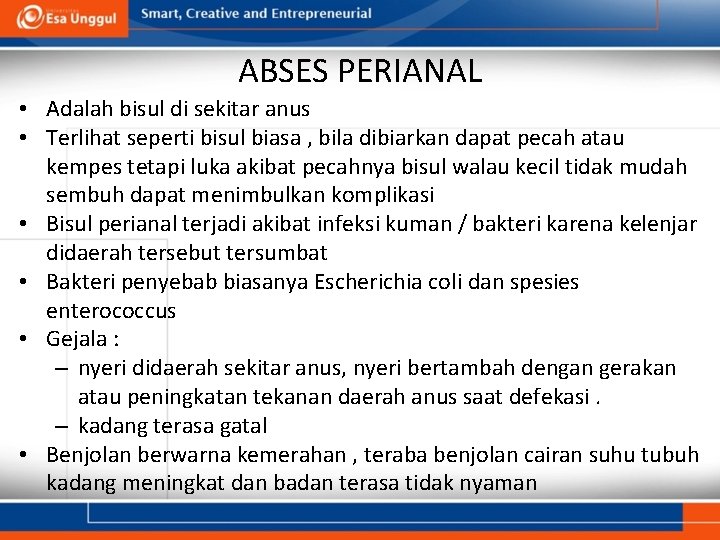 ABSES PERIANAL • Adalah bisul di sekitar anus • Terlihat seperti bisul biasa ,