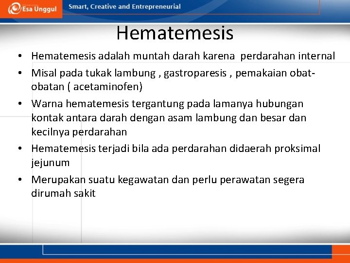 Hematemesis • Hematemesis adalah muntah darah karena perdarahan internal • Misal pada tukak lambung