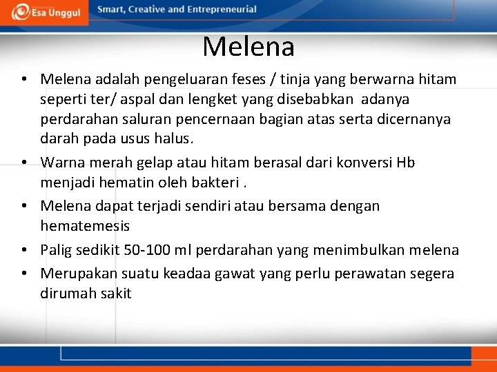 Melena • Melena adalah pengeluaran feses / tinja yang berwarna hitam seperti ter/ aspal