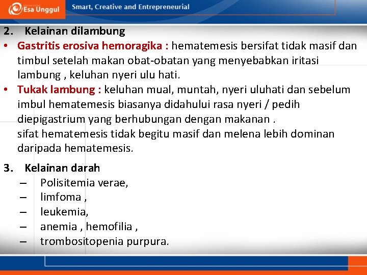 2. Kelainan dilambung • Gastritis erosiva hemoragika : hematemesis bersifat tidak masif dan timbul