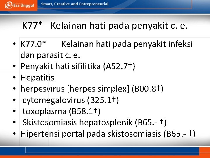 K 77* Kelainan hati pada penyakit c. e. • K 77. 0* Kelainan hati