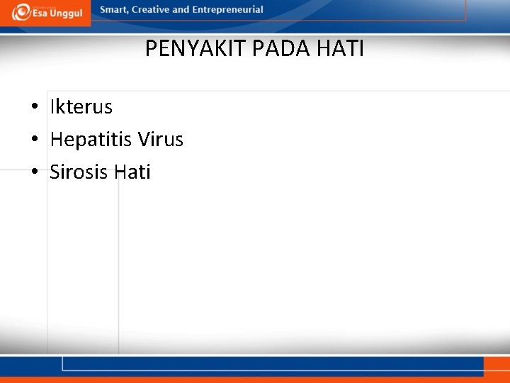 PENYAKIT PADA HATI • Ikterus • Hepatitis Virus • Sirosis Hati 