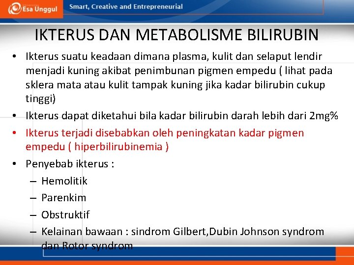 IKTERUS DAN METABOLISME BILIRUBIN • Ikterus suatu keadaan dimana plasma, kulit dan selaput lendir