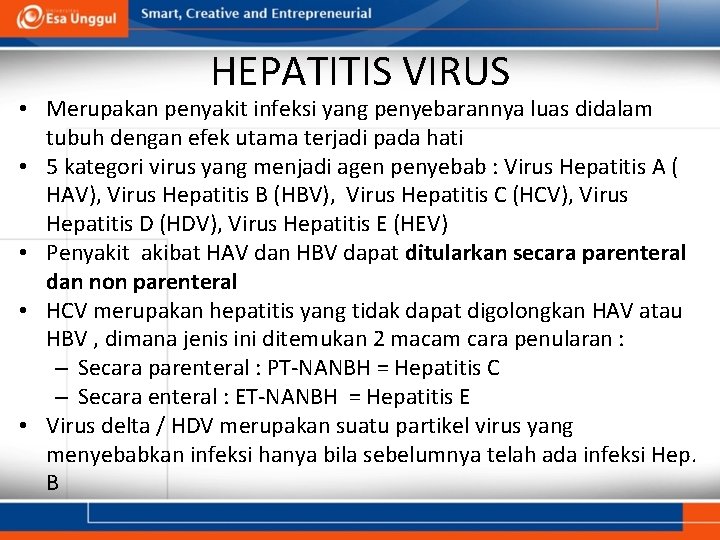 HEPATITIS VIRUS • Merupakan penyakit infeksi yang penyebarannya luas didalam tubuh dengan efek utama