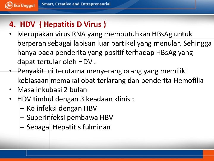 4. HDV ( Hepatitis D Virus ) • Merupakan virus RNA yang membutuhkan HBs.