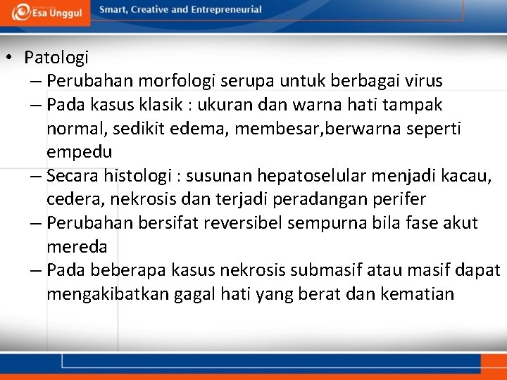  • Patologi – Perubahan morfologi serupa untuk berbagai virus – Pada kasus klasik