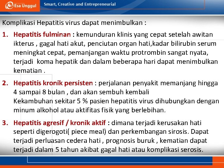 Komplikasi Hepatitis virus dapat menimbulkan : 1. Hepatitis fulminan : kemunduran klinis yang cepat