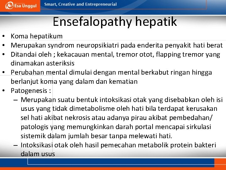 Ensefalopathy hepatik • Koma hepatikum • Merupakan syndrom neuropsikiatri pada enderita penyakit hati berat