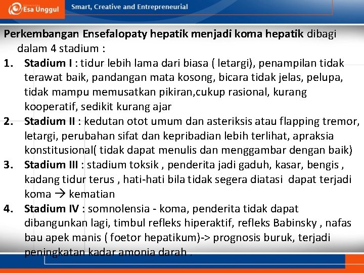 Perkembangan Ensefalopaty hepatik menjadi koma hepatik dibagi dalam 4 stadium : 1. Stadium I