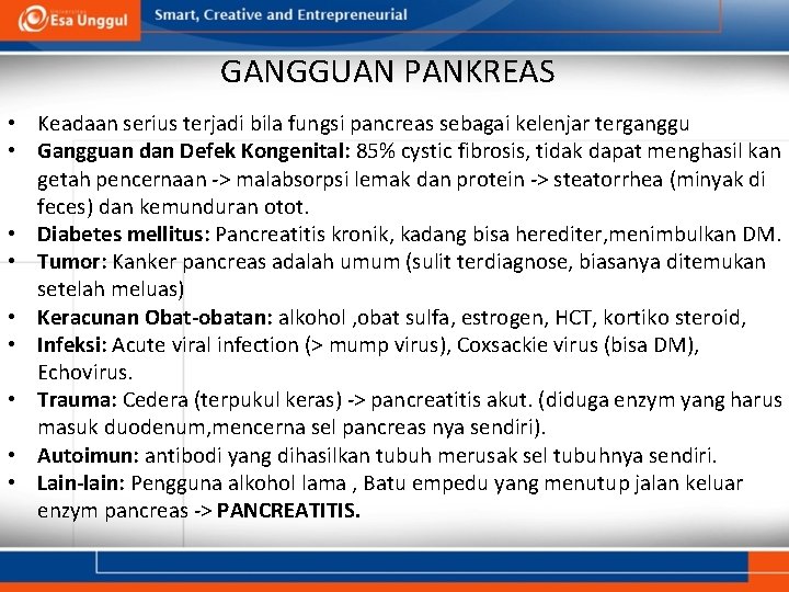 GANGGUAN PANKREAS • Keadaan serius terjadi bila fungsi pancreas sebagai kelenjar terganggu • Gangguan
