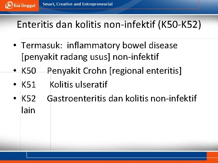 Enteritis dan kolitis non-infektif (K 50 -K 52) • Termasuk: inflammatory bowel disease [penyakit