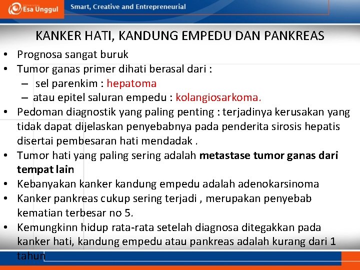 KANKER HATI, KANDUNG EMPEDU DAN PANKREAS • Prognosa sangat buruk • Tumor ganas primer