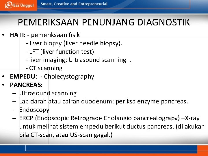 PEMERIKSAAN PENUNJANG DIAGNOSTIK • HATI: - pemeriksaan fisik - liver biopsy (liver needle biopsy).