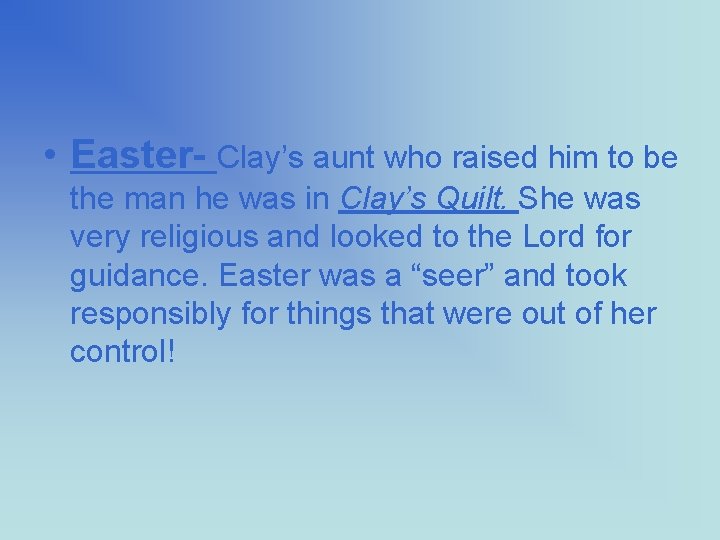  • Easter- Clay’s aunt who raised him to be the man he was