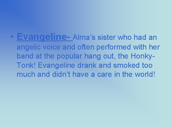  • Evangeline- Alma’s sister who had an angelic voice and often performed with