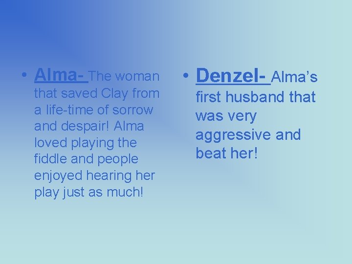  • Alma- The woman that saved Clay from a life-time of sorrow and