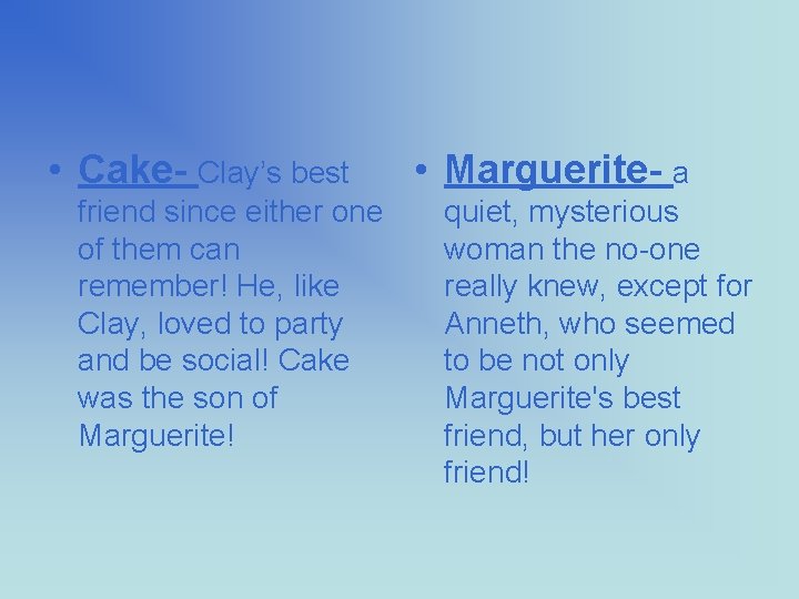  • Cake- Clay’s best friend since either one of them can remember! He,