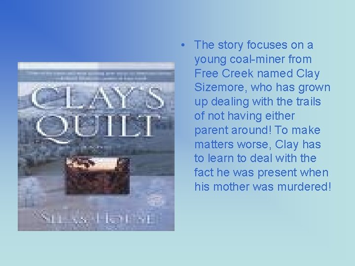  • The story focuses on a young coal-miner from Free Creek named Clay