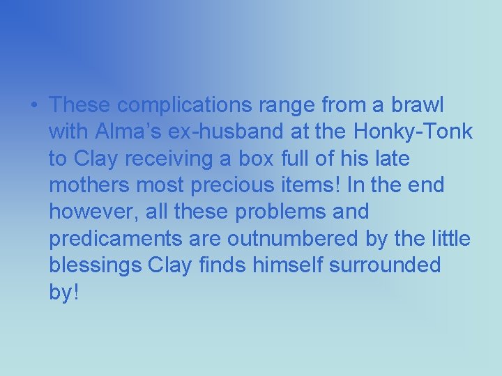  • These complications range from a brawl with Alma’s ex-husband at the Honky-Tonk