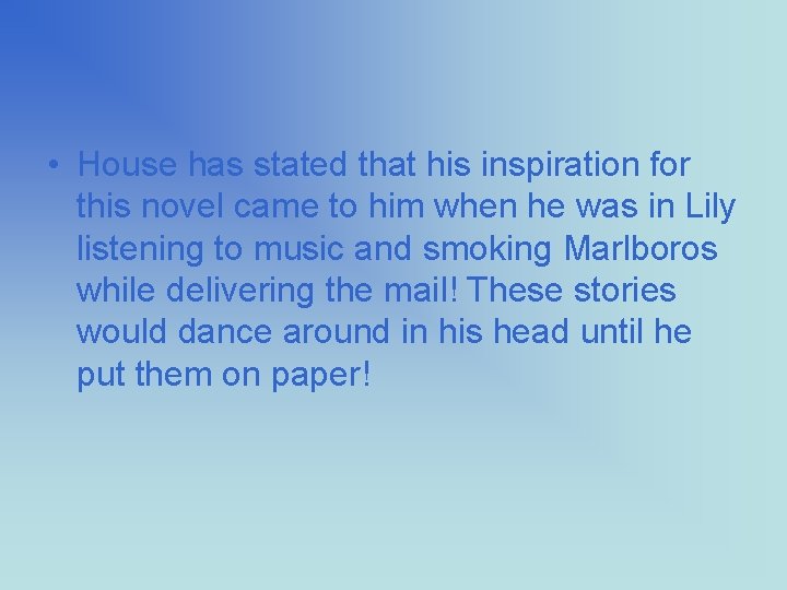  • House has stated that his inspiration for this novel came to him