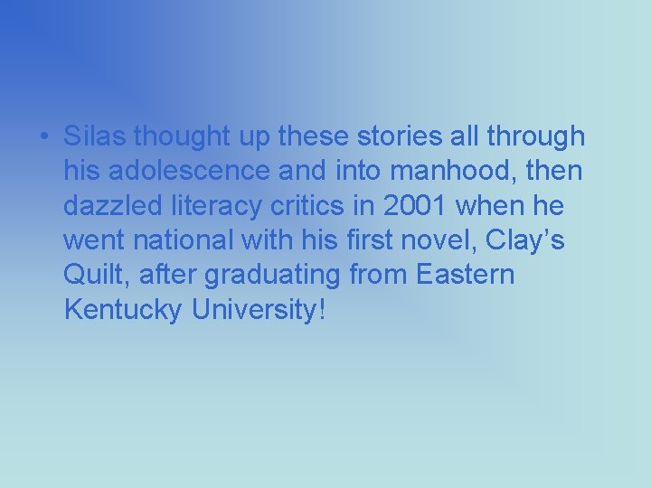  • Silas thought up these stories all through his adolescence and into manhood,