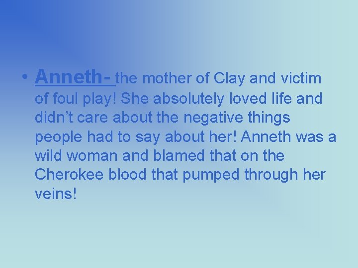  • Anneth- the mother of Clay and victim of foul play! She absolutely