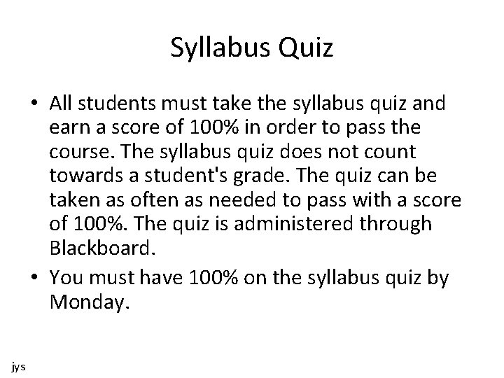 Syllabus Quiz • All students must take the syllabus quiz and earn a score